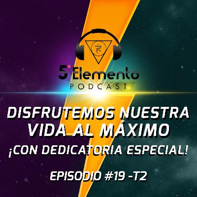 Disfrutemos nuestra vida al máximo EP19 - T2