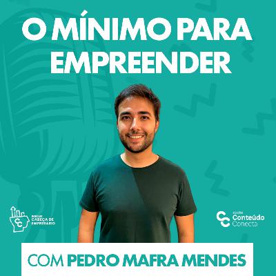 O MÍNIMO PARA EMPREENDER | COM PEDRO MAFRA MENDES