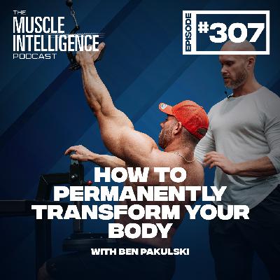 How To Permanently Transform Your Body #307