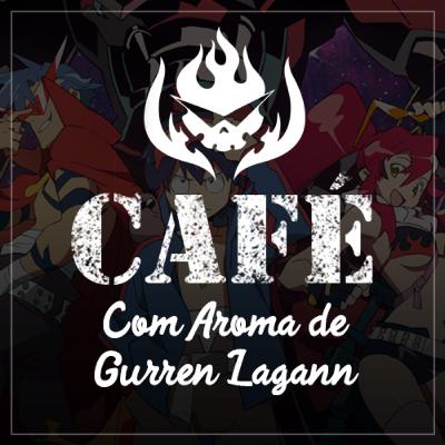 Café com Aroma de Gurren Lagann