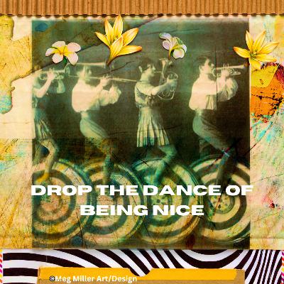 Episode 14: Dropping the Dance of Being Nice