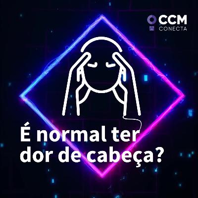 É normal ter dor de cabeça?