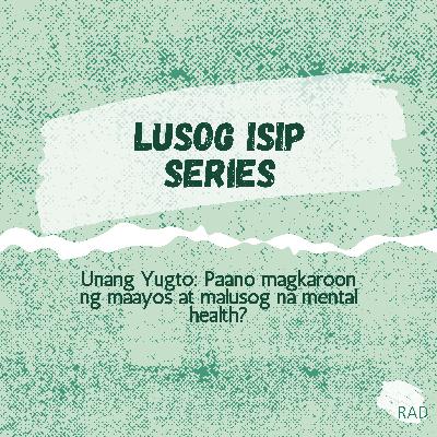 Lusog Isip Serye Unang Yugto: Paano Magkaroon ng Maayos at Malusog na mental health?