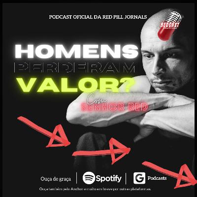RedCast S1E3 - Homens perderam valor