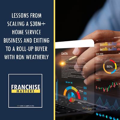 Lessons From Scaling A $30M+ Home Service Business And Exiting To A Roll-Up Buyer With Ron Weatherly Lessons From Scaling A $30M+ Home Service Business And Exiting To A Roll-Up Buyer With Ron Weatherly