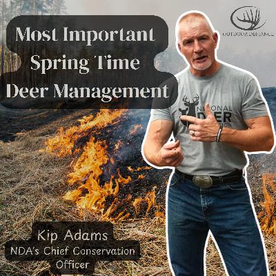 Episode 40: Kip Adams | Spring Time Deer Management | Deer Hunting