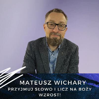 Mateusz Wichary - Przyjmuj Słowo i licz na Boży wzrost! Mateusz Wichary - Przyjmuj Słowo i licz na Boży wzrost!