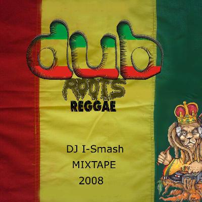 Dj I-Smash Dub, Roots & Reggae Mixtape