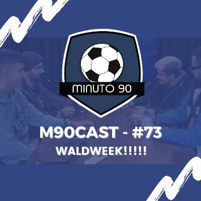 WALDWEEK!!!!!! - M90Cast #73 WALDWEEK!!!!!! - M90Cast #73