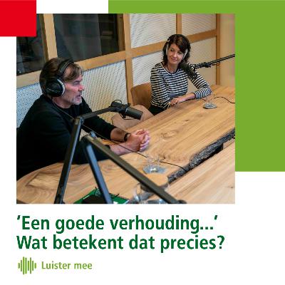'Een goede verhouding…’ Wat betekent dat precies? 'Een goede verhouding…’ Wat betekent dat precies?