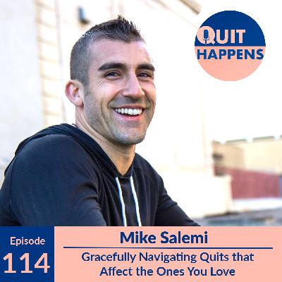 Mike Salemi: Gracefully Navigating Quits that Affect the Ones You Love