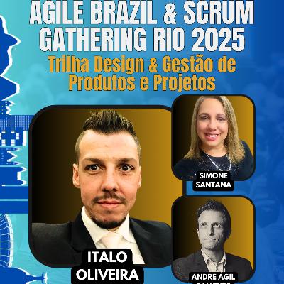 #JornadaÁgil EP1670 AGILE BRAZIL & SCRUM GATHERING RIO 2025: Trilha Design & Gestão de Produtos e Projetos SEX 05.09.25 07h31