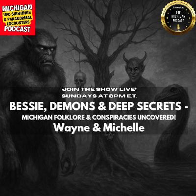 Bessie, Demons & Deep Secrets | Michigan Folklore + Conspiracies Uncovered! |Wayne & Michelle | Ep 135