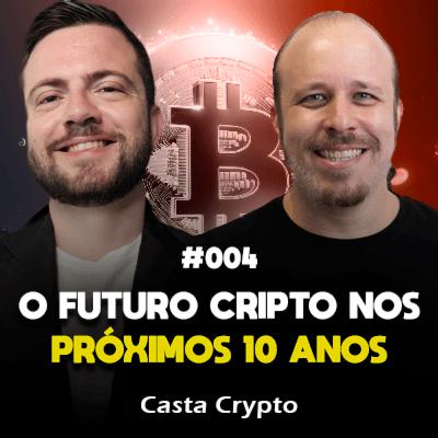O QUE ESPERAR DO CRIPTOMERCADO PROS PRÓXIMOS 10 ANOS? | CASTA CRYPTO | BianchiPodcast 04