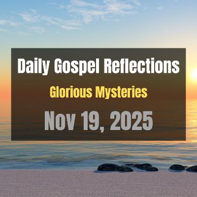 Daily Gospel Reflections for Nov 19, 2025 | Holy Rosary - Glorious Mysteries