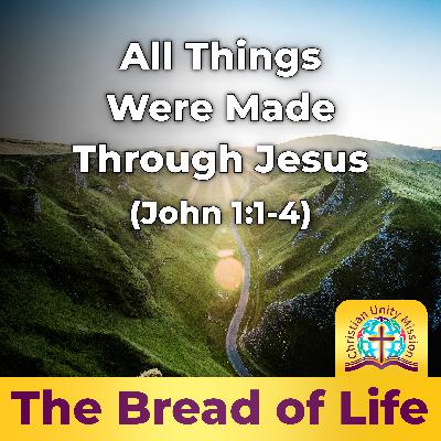All Things Were Made Through Jesus (John 1:1-4)