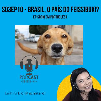 Ep10 - Brasil, o país do Feissibuki? Ep10 - Brasil, o país do Feissibuki?