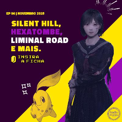 Insira a Ficha (29/10) - Silent Hill, Hexatombe, Liminial Road e mais Insira a Ficha (29/10) - Silent Hill, Hexatombe, Liminial Road e mais