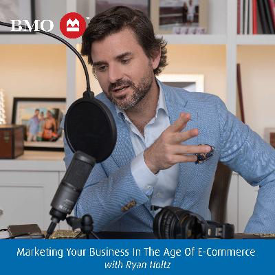 013 - Marketing Your Business In The Age Of E-Commerce with Ryan Holtz 013 - Marketing Your Business In The Age Of E-Commerce with Ryan Holtz