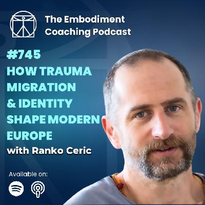 745. How Trauma, Migration & Identity Shape Modern Europe - With Ranko Ceric 745. How Trauma, Migration & Identity Shape Modern Europe - With Ranko Ceric