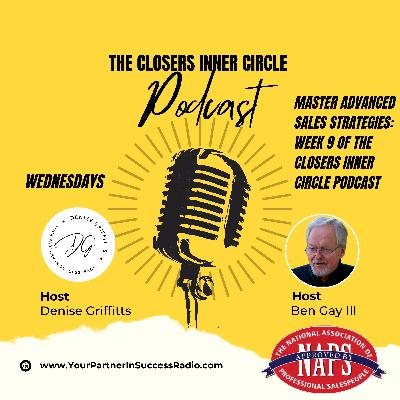 Advanced Sales Mastery Week 9 - The Closers Inner Circle Podcast Advanced Sales Mastery Week 9 - The Closers Inner Circle Podcast
