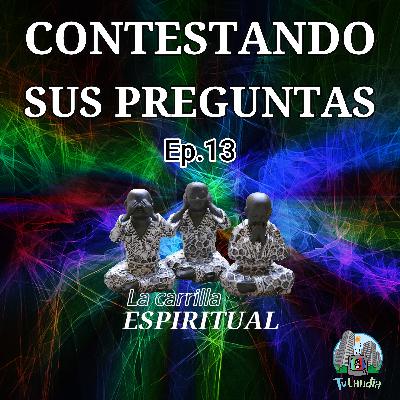 Ep. #13 - Conestando sus Preguntas - La Carrilla Espiritual