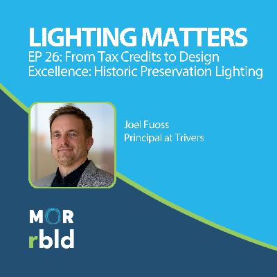 Episode 26: From Tax Credits to Design Excellence: Historic Preservation Lighting