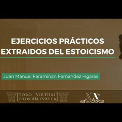 Ejercicios prácticos extraídos del estoicismo. Juan Manuel Faramiñán Fernández-Fígares Ejercicios prácticos extraídos del estoicismo. Juan Manuel Faramiñán Fernández-Fígares