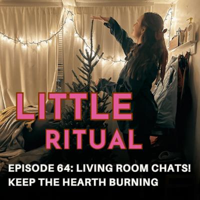 Episode 64: Keep the Hearth Burning - Living Room Chats