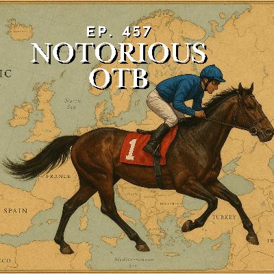 Breeders Cup 2025 European Shippers To Watch! | The Notorious OTB – Daily Horse Racing Picks (Ep. 457)