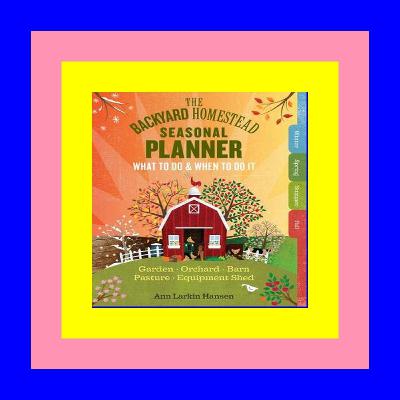 [DOWNLOAD^^][PDF] The Backyard Homestead Seasonal Planner: What to Do When to Do It in the Garden, Orchard, Barn, Pasture Equipment Shed $^DOWNLOAD#$