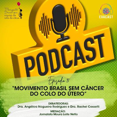 EVA CAST #15 - Movimento Brasil sem Câncer de Colo do Útero