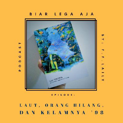 #7: Laut, orang hilang, dan kelamnya '98 #7: Laut, orang hilang, dan kelamnya '98