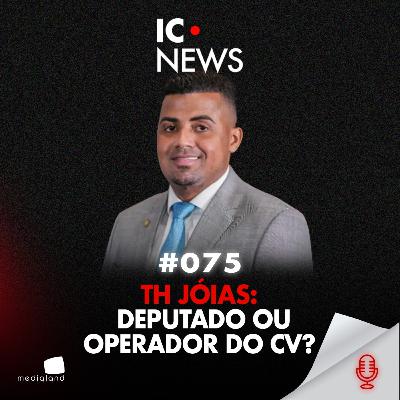TH JOIAS: O DEPUTADO, O OURO E O COMANDO VERMELHO - IC NEWS #075