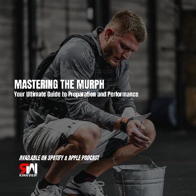 Ep. 76 Mastering the Murph: Your Ultimate Guide to Preparation and Performance
