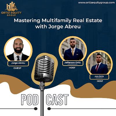 Mastering Multifamily Real Estate with Jorge Abreu