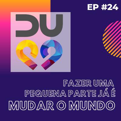 EP24 - Fazer uma pequena parte já é mudar o mundo! Bate papo com Aline da DU99 EP24 - Fazer uma pequena parte já é mudar o mundo! Bate papo com Aline da DU99