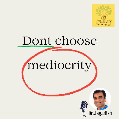 Don’t choose mediocrity - P#244