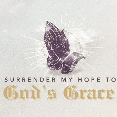 Prayer is Surrender | Surrender My Hope to God's Grace