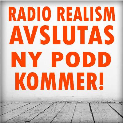 RADIO REALISM AVSLUTAS - NY PODD KOMMER! RADIO REALISM AVSLUTAS - NY PODD KOMMER!