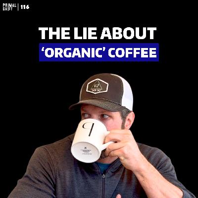 116: Why Most Coffee Is Slowly Destroying Your Health… 116: Why Most Coffee Is Slowly Destroying Your Health…