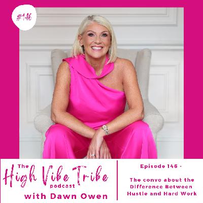 Episode 146 - The Convo about the Difference Between Hustle and Hard Work