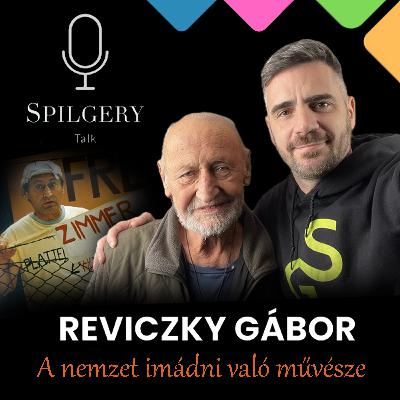 SPILGERY Talk | 41. rész | Reviczky Gábor - A nemzet imádni való művésze