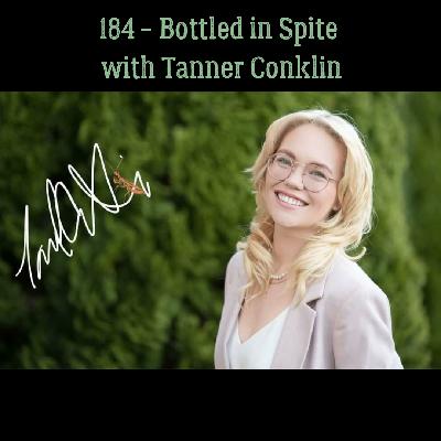 184 - Bottled in Spite with Tanner Conklin