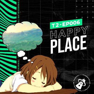 T2-EP-006 - Happy Place