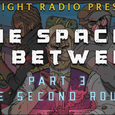 The Spaces In Between Part 3: The Second Round