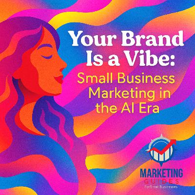 Your Brand Is a Vibe: Small Business Marketing in the AI Era