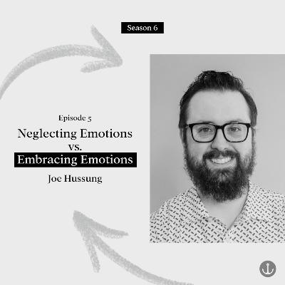 Neglecting Emotions vs. Embracing Emotions - Joe Hussung