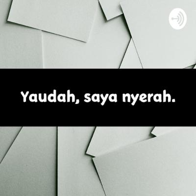Yaudah, saya nyerah.