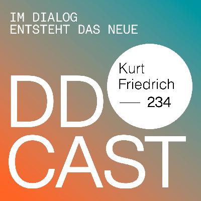 DDCAST 234 - Kurt Friedrich "Im Dialog entsteht das Neue" DDCAST 234 - Kurt Friedrich "Im Dialog entsteht das Neue"
